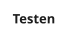 Testen